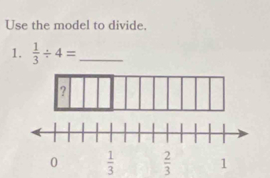 Use the model to divide.
1.  1/3 / 4= _
2