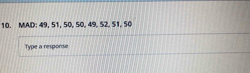 MAD: 49, 51, 50, 50, 49, 52, 51, 50
Type a response