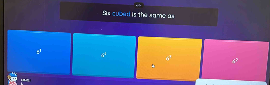 Six cubed is the same as
6^1
6^4
6^3
6^2
MARLI