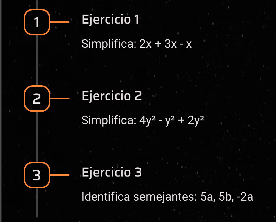 Simplifica: 2x+3x-x
2 Ejercicio 2 
Simplifica: 4y^2-y^2+2y^2
3 Ejercicio 3 
Identifica semejantes: 5a, 5b, -2a