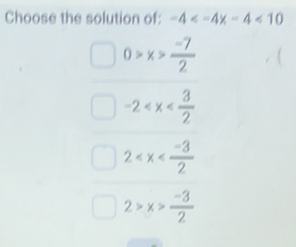 Choose the solution of: -4
0>x> (-7)/2 
-2
2
2>x> (-3)/2 