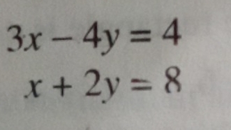 3x-4y=4
x+2y=8