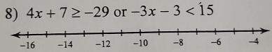 4x+7≥ -29 or -3x-3<15</tex>