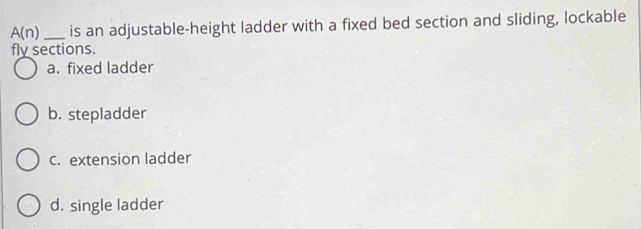 Solved: A(n) _is an adjustable-height ladder with a fixed bed section ...