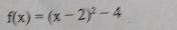 f(x)=(x-2)^2-4