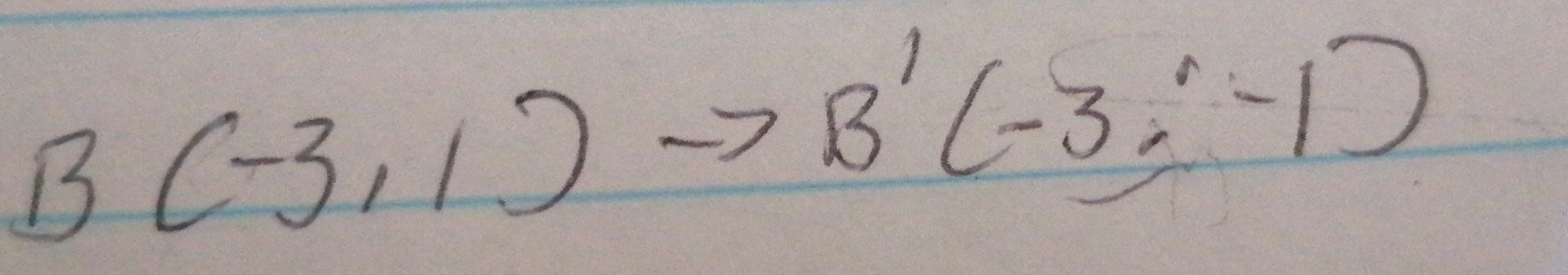 B (-3,1)
B'(-3;-1)