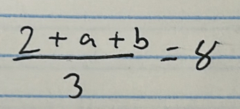  (2+a+b)/3 =8