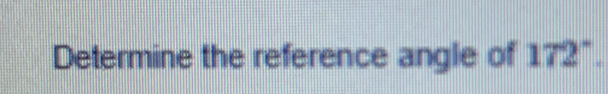 Determine the reference angle of 172°.
