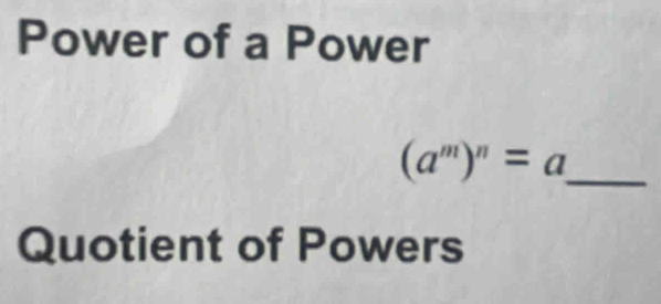 Power of a Power
(a^m)^n=a _ 
Quotient of Powers