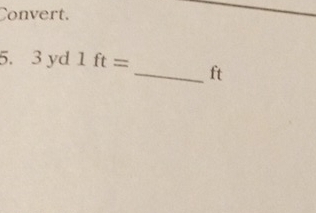 Convert.
5. 3 yd 1 ft= _ ft