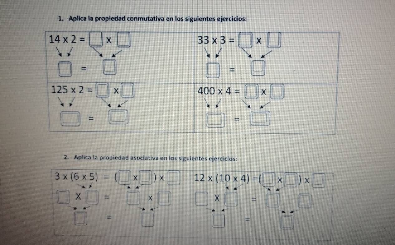 Aplica la propiedad conmutativa en los siguientes ejercicios:
2. Aplica la propiedad asociativa en los siguientes ejercicios:
3* (6* 5)=(□ * □ )* □ 12* (10* 4)=(□ * □ )* □
□ * □ =□ * □ □ * □ =□ □
□ =□
□ =□