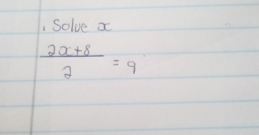 Solve x
 (2 x+8)/2 =9