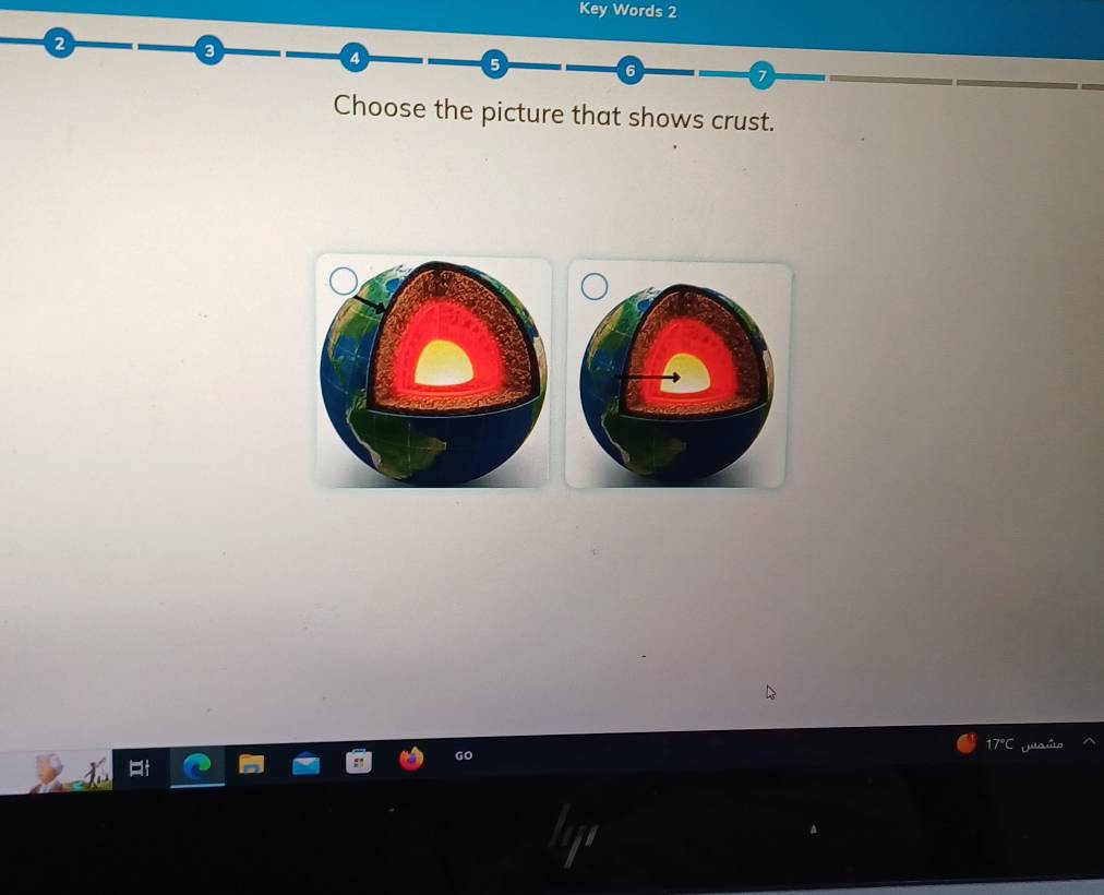 Key Words 2
2
4
5
6
7
Choose the picture that shows crust.
17°C Uuaílo 
Go