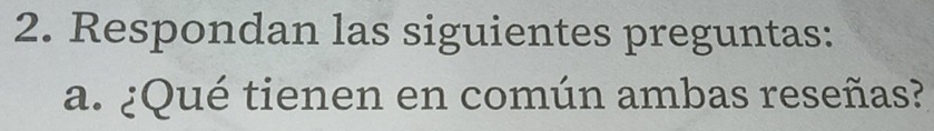 Respondan las siguientes preguntas: 
a. ¿Qué tienen en común ambas reseñas?