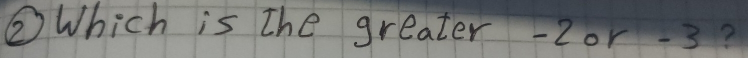 ③Which is the greater -2or -3?