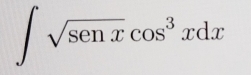 ∈t sqrt(senx)cos^3xdx