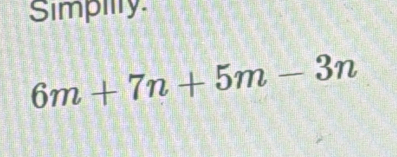 Simpilty
6m+7n+5m-3n