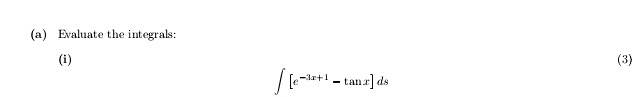 Evaluate the integrals: 
(i) (3)
∈t [e^(-3x+1)-tan x]ds