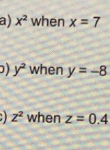 X^2 when x=7
D) y^2 when y=-8
z^2 when z=0.4