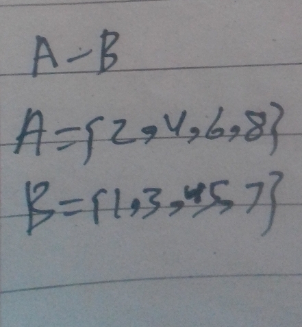 A-B
A= 2,4,6,8
B= 1,3,5,7