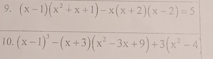 (x-1)(x^2+x+1)-x(x+2)(x-2)=5
10. (x-1)^3-(x+3)(x^2-3x+9)+3(x^2-4