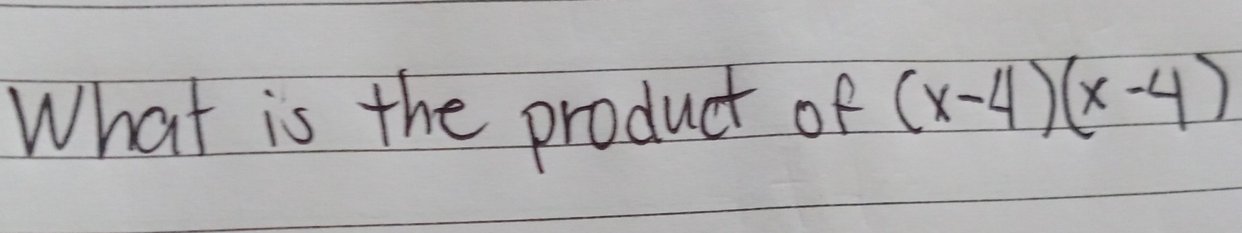 What is the product of (x-4)(x-4)