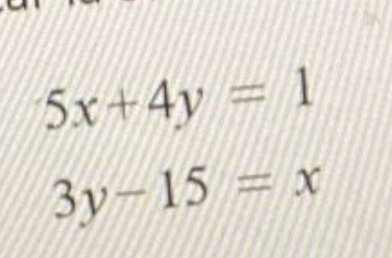 5x+4y=1
3y-15=x