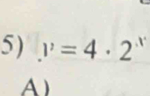 .'=4· 2^x
A )