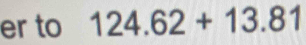 er to 124.62+13.81