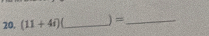 20, (11+4i) _ 
)=_ 