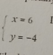 beginarrayl x=6 y=-4endarray.