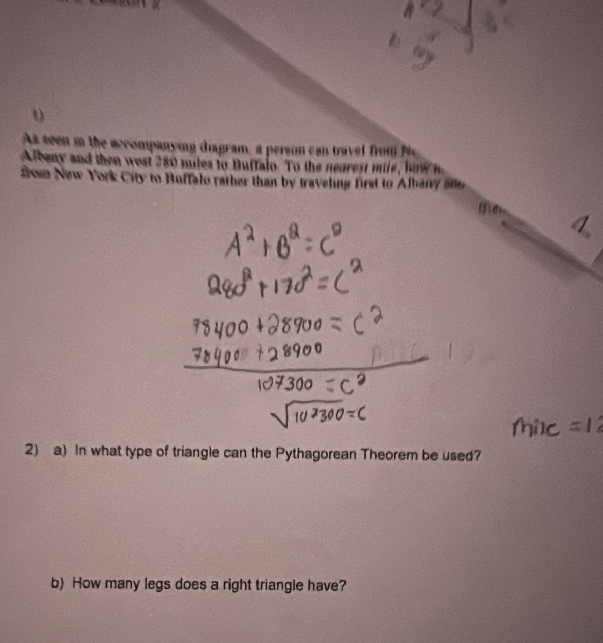 As seen in the accompanying diagram, a person can travel from P 
Albeny and then wost 280 miles to Duffalo. To the nearest mile, how n 
ftom New York City to Buffalo rather than by traveling first to Albany an
(5)dx
4. 
2) a) In what type of triangle can the Pythagorean Theorem be used? 
b) How many legs does a right triangle have?