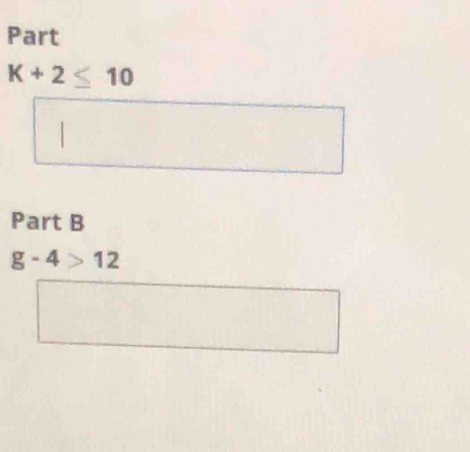 Part
K+2≤ 10
Part B
g-4>12