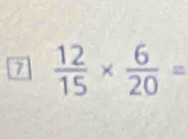 7  12/15 *  6/20 =