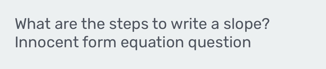 What are the steps to write a slope? 
Innocent form equation question