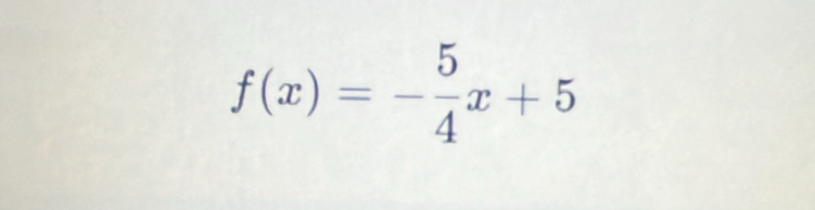 f(x)=- 5/4 x+5