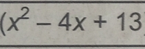 (x^2-4x+13