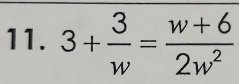 3+ 3/w = (w+6)/2w^2 