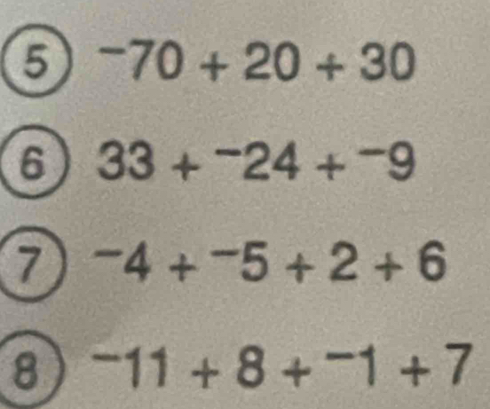 5 -70+20+30
6 33+^-24+^-9
7 -4+^-5+2+6
8^-11+8+^-1+7