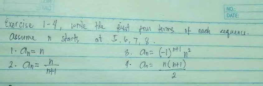 exercise 1-4, wride the pust poun terms of each requence. 
assume n starts at 5, 6, 7, 8. 
1. a_n=n 3. a_n=(-1)^n+1n^2
2. a_n= n/n+1 
4. a_n= (n(n+1))/2 