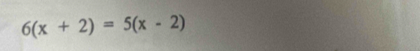 6(x+2)=5(x-2)