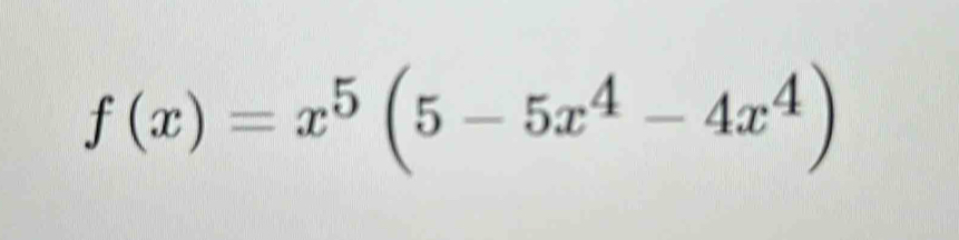 f(x)=x^5(5-5x^4-4x^4)