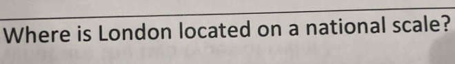 Where is London located on a national scale?