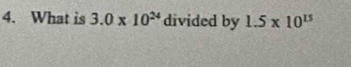 What is 3.0* 10^(24) divided by 1.5* 10^(15)