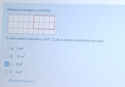 Observa la imagen y contesta.
Si cada cuadro equivale a 1mt^2 ¿Cuál es el área delimitada en rojo?
A 6m^2
B. 10m^2
C 8m^2
D. 9m^2
Borrar mi elección