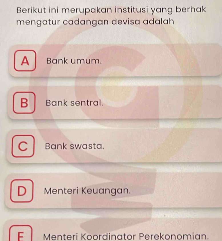 Berikut ini merupakan institusi yang berhak
mengatur cadangan devisa adalah
A Bank umum.
B Bank sentral.
C Bank swasta.
D Menteri Keuangan.
E Menteri Koordinator Perekonomian.