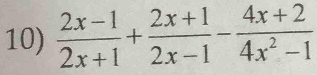  (2x-1)/2x+1 + (2x+1)/2x-1 - (4x+2)/4x^2-1 