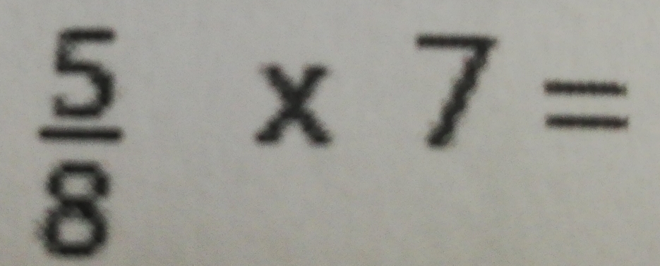  5/8 * 7=