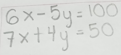 6x-5y=100
7x+4y=50