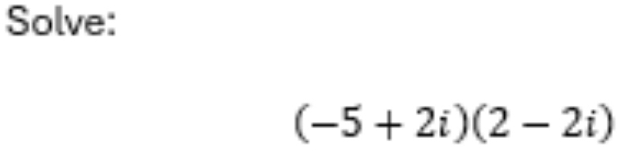 Solve:
(-5+2i)(2-2i)